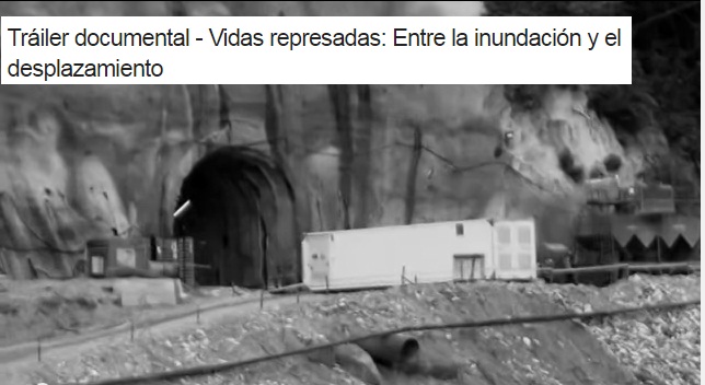 Documental – Vidas represadas: Entre la inundación y el desplazamiento